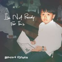 Bryan Estepa - I'm Not Ready for This