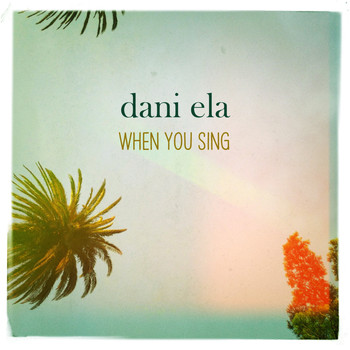 Dani Ela - When You Sing