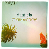 Dani Ela - See You In Your Dreams