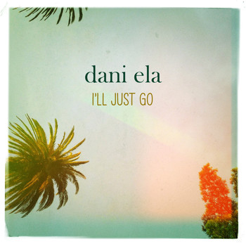 Dani Ela - I’ll Just Go