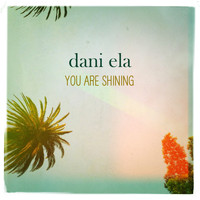 Dani Ela - You Are Shining