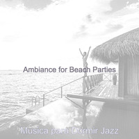 Musica para Dormir Jazz - Ambiance for Beach Parties