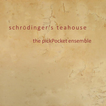 The pickPocket Ensemble - Schrödinger's Teahouse