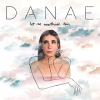 Danae - Let Me Overthink This (Explicit)