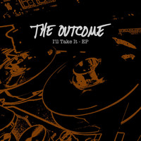 The Outcome - I'll Take It - EP