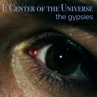 The Gypsies - I: Center of the Universe