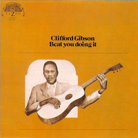Clifford Gibson - Beat You Doing It