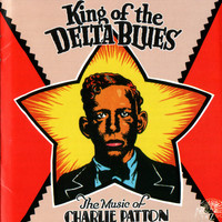 Charlie Patton - King of the Delta Blues