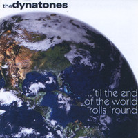 The Dynatones - 'til the End of the World Rolls 'round