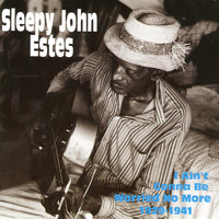 Sleepy John Estes - I Ain't Gonna Be Worried No More 1929-1941