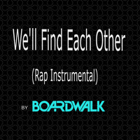 Boardwalk - We'll Find Each Other (Rap Instrumental)