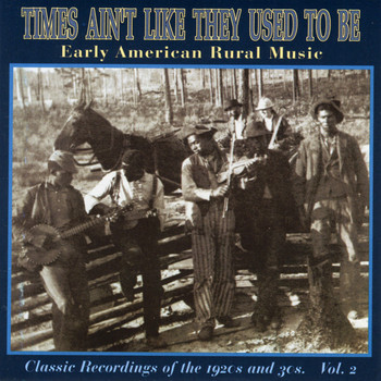 Various Artists - Times Ain't Like They Used To Be: Early American Rural Music, Vol. 2