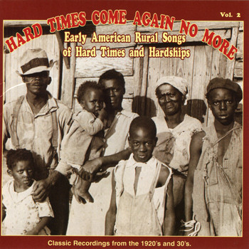 Various Artists - Hard Times Come Again No More: Early American Rural Songs Of Hard Times And Hardships, Vol. 2