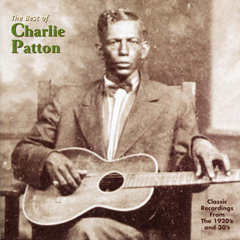 Charlie Patton - The Best Of Charlie Patton