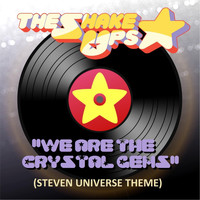 The Shake Ups - We Are the Crystal Gems (Steven Universe Theme)