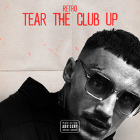 Retro - Tear the Club Up (Explicit)