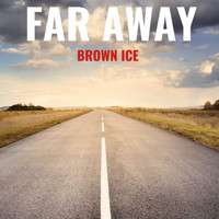 Brown Ice - FAR AWAY