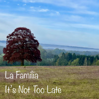La Familia - It's Not Too Late