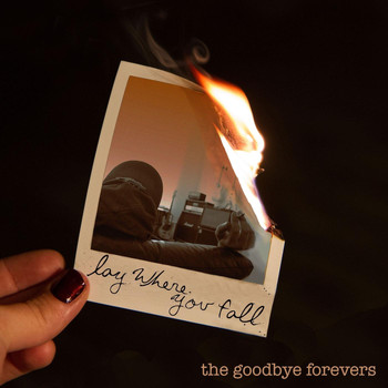 The Goodbye Forevers - Lay Where You Fall (Explicit)