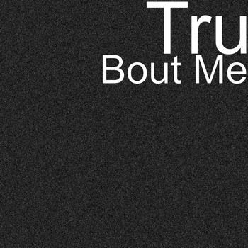 Tru - Bout Me (Explicit)