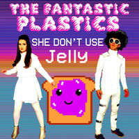 The Fantastic Plastics - She Don't Use Jelly