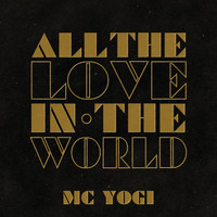 MC Yogi - All the Love in the World