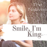 The Natives - Smile, I'm King