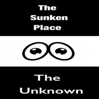 The Unknown - The Sunken Place