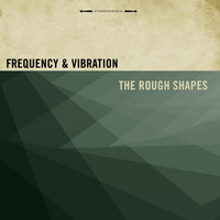 The Rough Shapes - Frequency & Vibration