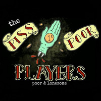 The Piss Poor Players - Poor and Lonesome (Explicit)