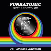 Funkatomic - Stay Around Me (Funkatomic Mix)