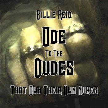 Billie Reid - Ode to the Dudes (That Own Their Own Nukes) (Explicit)