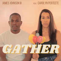 James Johnson III - Gather (feat. Carolyn Perteete)