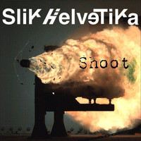 Slik Helvetika - Shoot (Explicit)