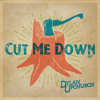Dylan Upchurch - Cut Me Down - EP