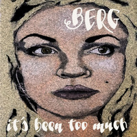 Berg - It´s been too much