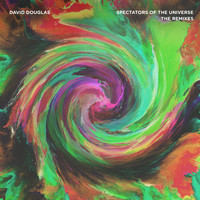 David Douglas - Spectators Of The Universe (The Remixes)