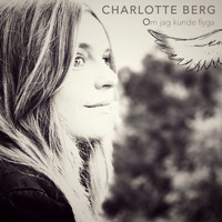 Charlotte Berg - Om jag kunde flyga