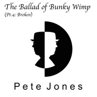 Pete Jones - The Ballad of Bunky Wimp (Pt. 4: Broken)