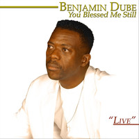 Benjamin Dube - You Blessed Me Still (Live)