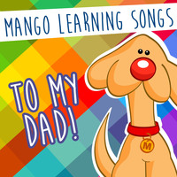 Mango Learning Songs / - To my Dad!