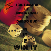 13irthmark - In It 2 Win It (feat. Nisha Cash & Dae Go Bud) (Explicit)