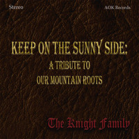 The Knight Family - Keep on the Sunny Side: A Tribute to Our Mountain Roots