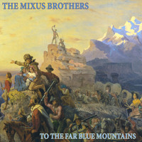The Mixus Brothers - To the Far Blue Mountains