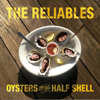 The Reliables - Oysters on the Half Shell