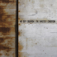 The Sweetest Condition - We Defy Oblivion (Explicit)