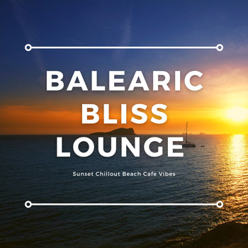 Various Artists - Balearic Bliss Lounge (Sunset Chillout Beach Cafe Vibes)