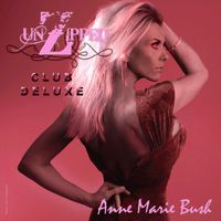 Anne Marie Bush - UnZipped Club Deluxe