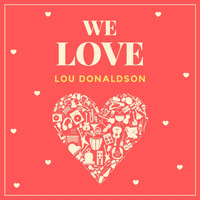 Lou Donaldson - We Love Lou Donaldson