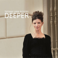 Tiffany Lynn Rogers - Deeper